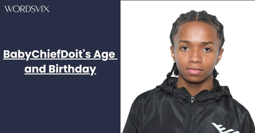 BabyChiefDoit's Age and Birthday