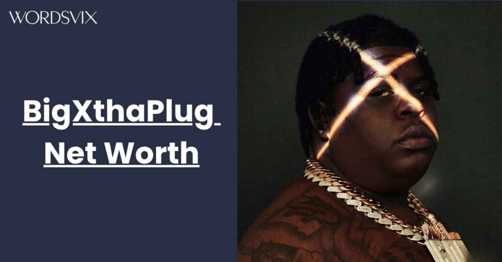 BigXthaPlug Net Worth