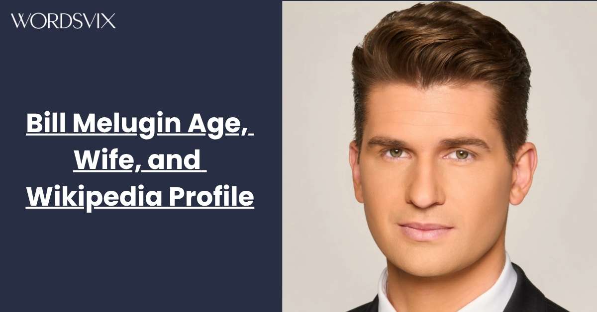 Bill Melugin Age, Wife, and Wikipedia Profile