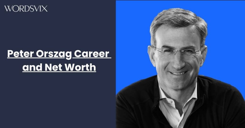 Peter Orszag Career and Net Worth