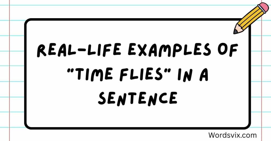 Real-Life Examples of "Time Flies" in a Sentence