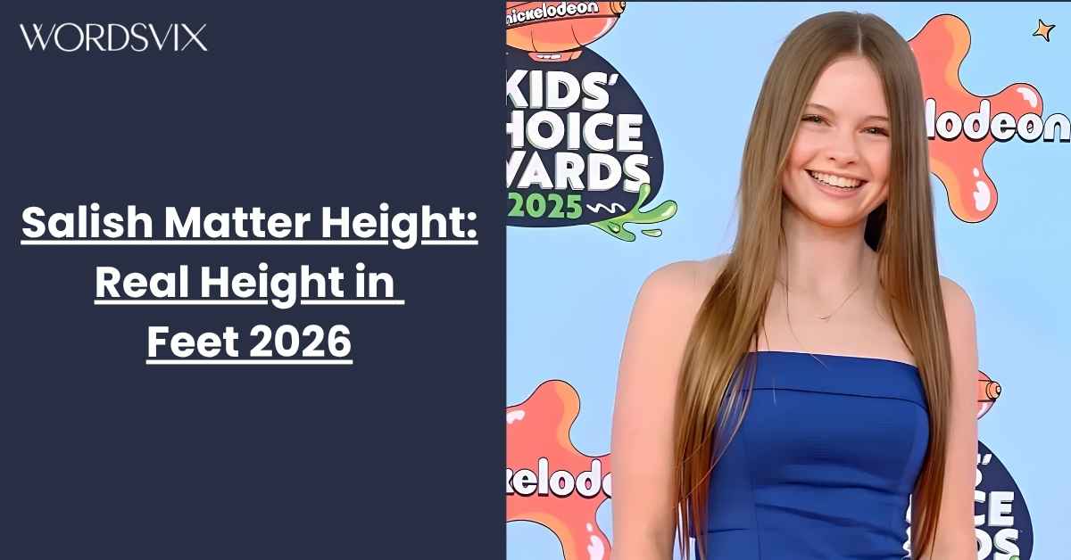 Salish Matter Height: Real Height in Feet 2026