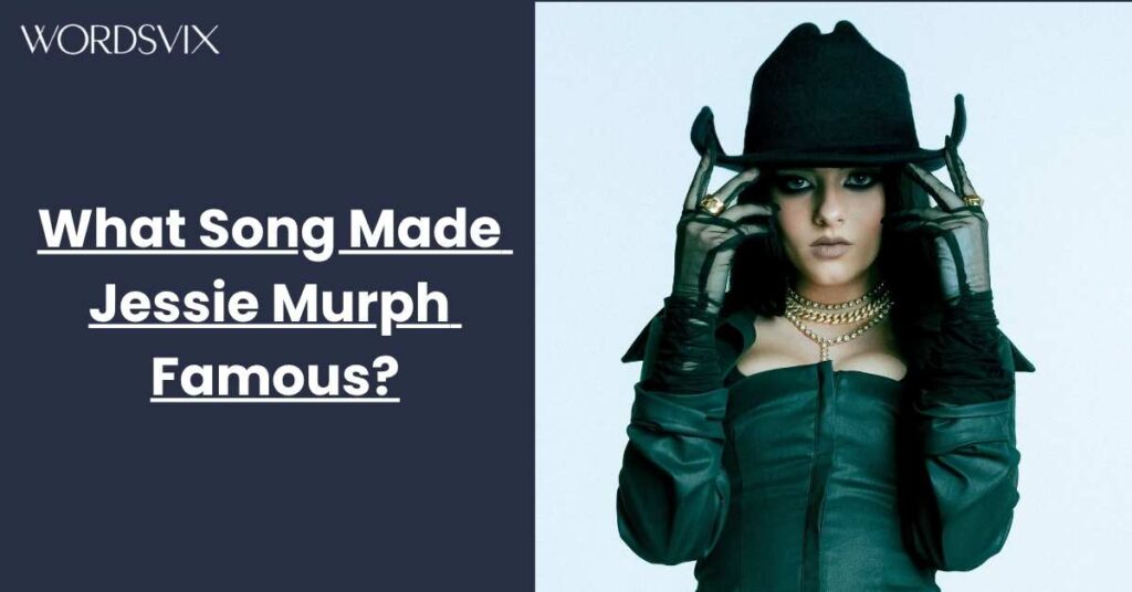 What Song Made Jessie Murph Famous?
