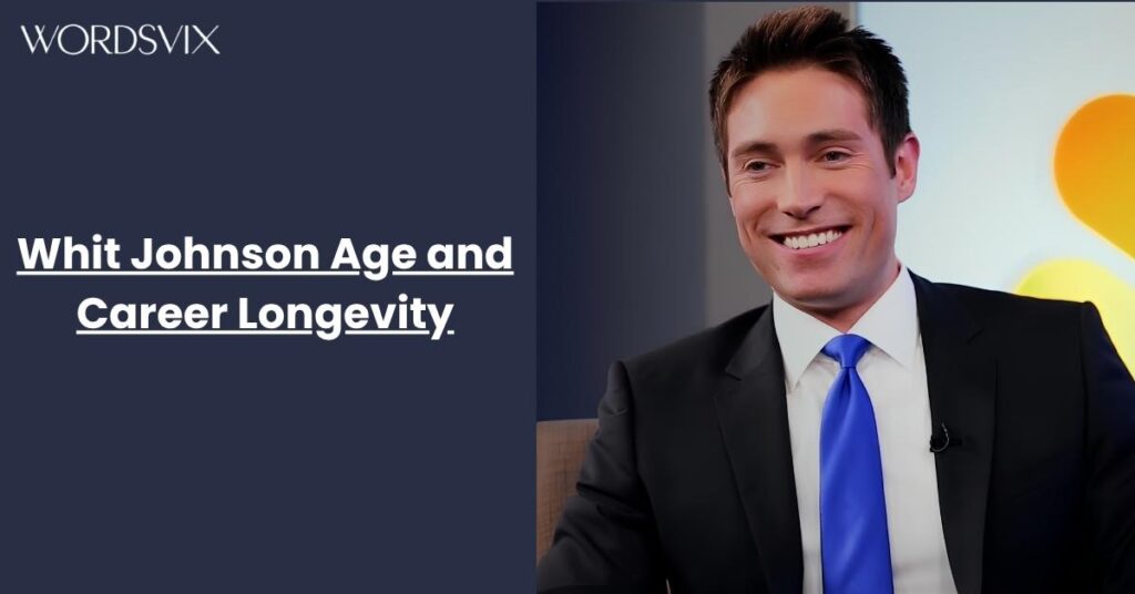 Whit Johnson Age and Career Longevity